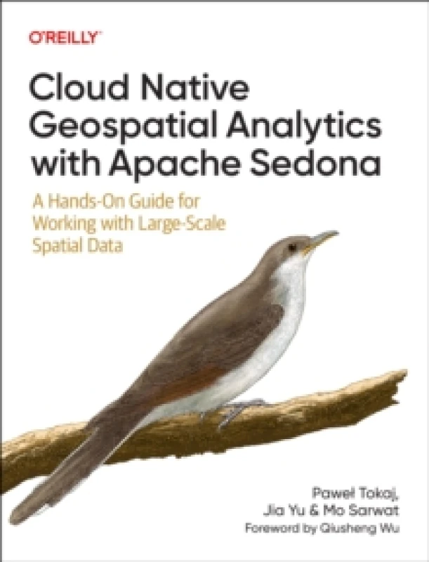 Image of Cloud Native Geospatial Analytics With Apache Sedona. Paperback. By Pawel Tokaj, Jia Yu, Mo Sarwat Books