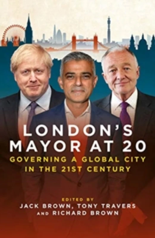Image of London's Mayor at 20 : Governing a Global City in the 21st Century Hardback