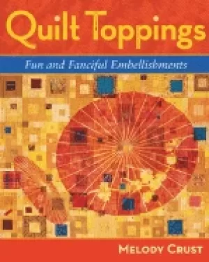 Image of quilt toppings fun and fanciful embellishments