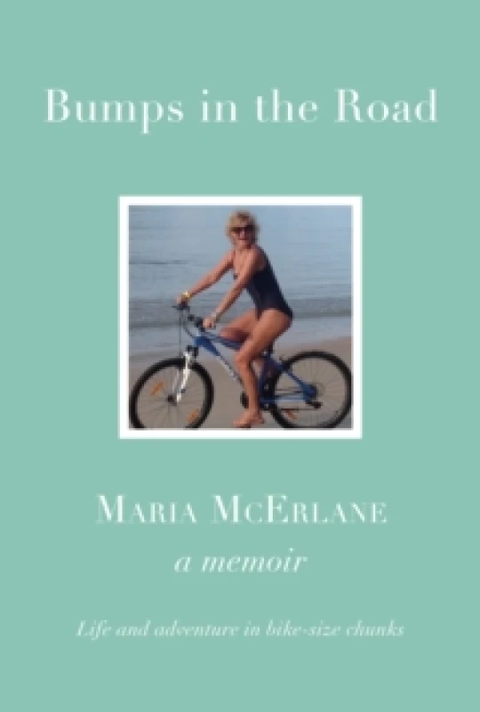 Image of BUMPS IN THE ROAD - a memoir : Life and adventure in bike-size chunks Hardback