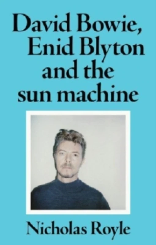 Image of David Bowie, Enid Blyton and the Sun Machine Paperback / softback