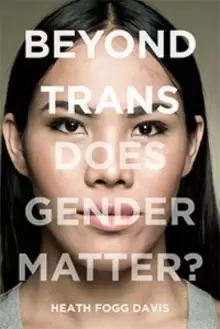 Image of Beyond Trans : Does Gender Matter?