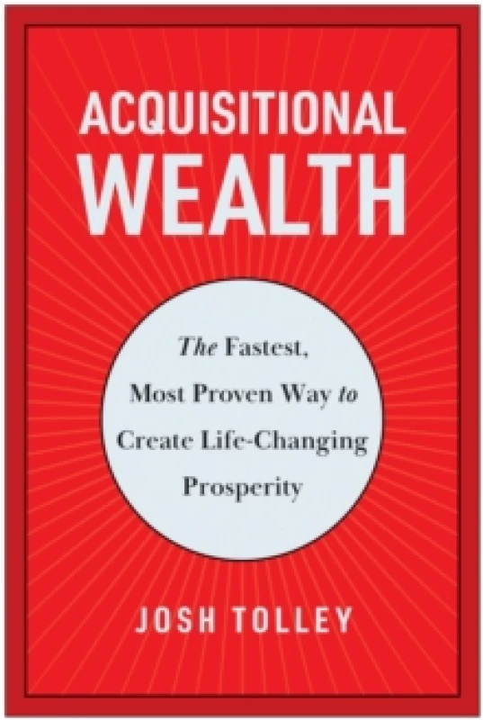 Image of Acquisitional Wealth : The Fastest, Most Proven Way to Create Life-Changing Prosperity Hardback
