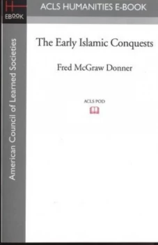 Image of The Early Islamic Conquests by Fred Mcgraw Donner and American Council of Learned Societies Paperback
