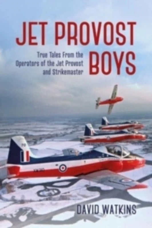 Image of Jet Provost Boys : True Tales from the Operators of the Jet Provost and Strikemaster Hardback