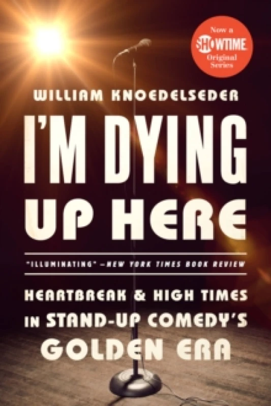 Image of I'm Dying Up Here : Heartbreak and High Times in Stand-Up Comedy's Golden Era Paperback / softback