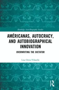 Image of Amricanas Autocracy and Autobiographical InnovationOverwriting the Dictator