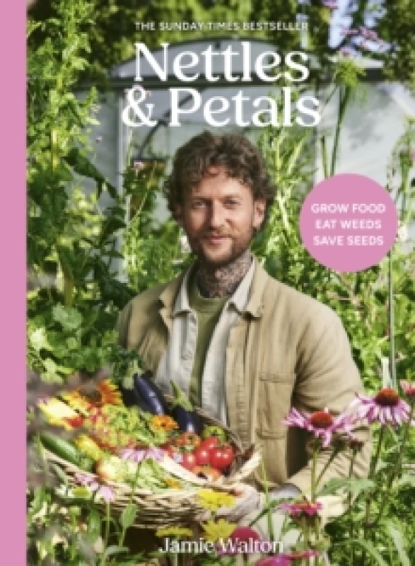 Image of Nettles & Petals : Grow Food. Eat Weeds. Save Seeds. The Sunday Times Bestseller Hardback
