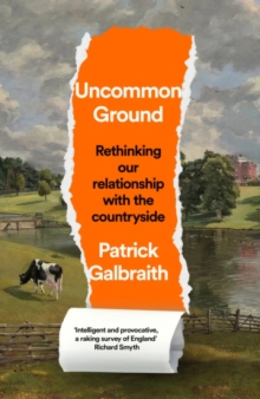 Image of Uncommon Ground : Rethinking Our Relationship with the Countryside Hardback