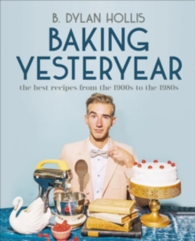 Image of Baking Yesteryear. Hardback. By B Dylan Hollis Books
