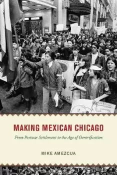 Image of Making Mexican Chicago by Mike Amezcua