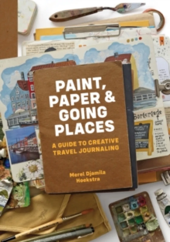 Image of Paint, Paper & Going Places : A guide to creative travel journaling Paperback / softback