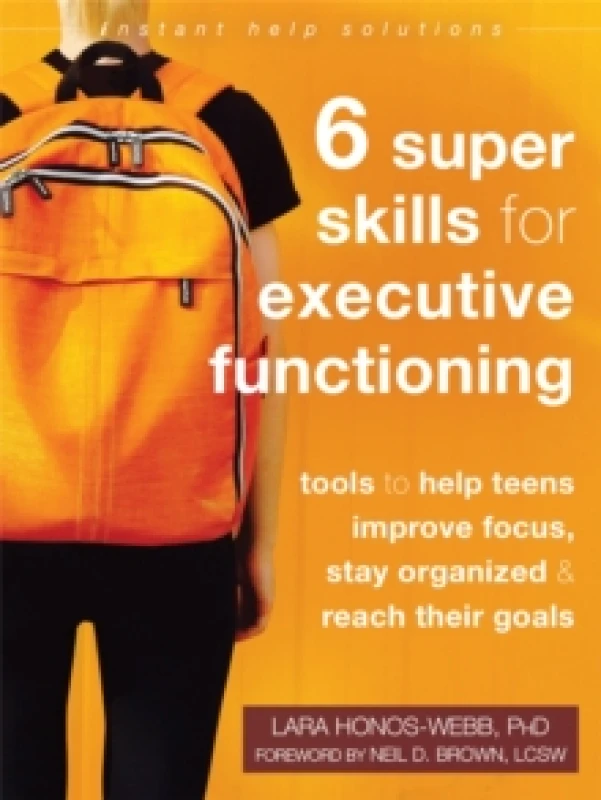 Image of Six Super Skills for Executive Functioning : Tools to Help Teens Improve Focus, Stay Organized, and Reach Their Goals Paperback / softback