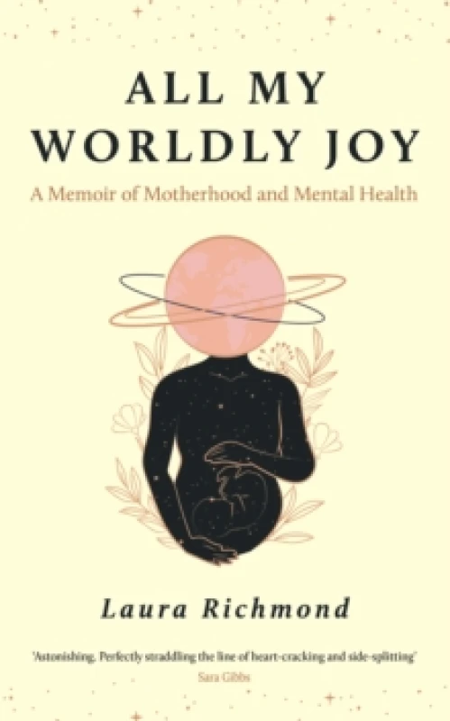 Image of All My Worldly Joy : A Memoir of Motherhood and Mental Health Hardback