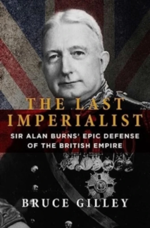 Image of The Last Imperialist : Sir Alan Burns' Epic Defense of the British Empire Paperback / softback