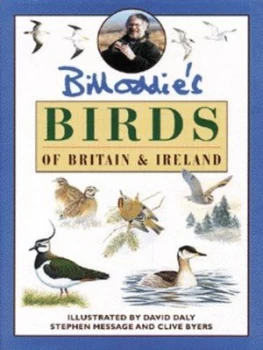 Image of Bill Oddies Birds of Britain and Ireland by Bill Oddie and David Daly and Stephen Message and Clive Byers Hardback