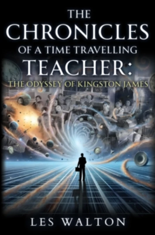 Image of The Chronicles of a Time Travelling Teacher: The Odyssey of Kingston James Paperback / softback