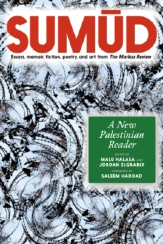 Image of Sumud : A New Palestinian Reader Essays, memoir, fiction, poetry, and art from The Markaz Review Paperback / softback