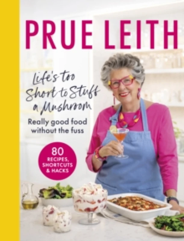 Image of Life's Too Short to Stuff a Mushroom. Hardback. By Prue Leith, Katrina Whittaker Books