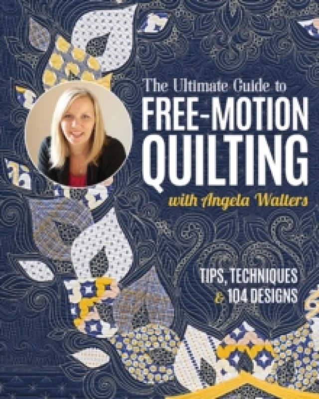 Image of The Ultimate Guide to Free-Motion Quilting with Angela Walters : Tips, Techniques & 104 Designs Paperback / softback