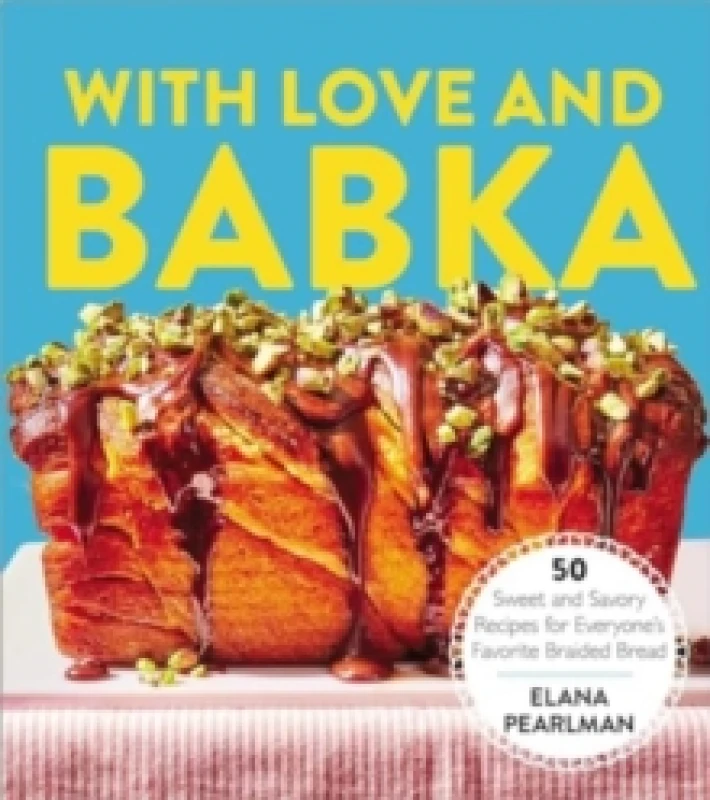 Image of With Love and Babka : 50 Sweet and Savory Recipes for Everyone's Favorite Braided Bread (A Cookbook) Hardback