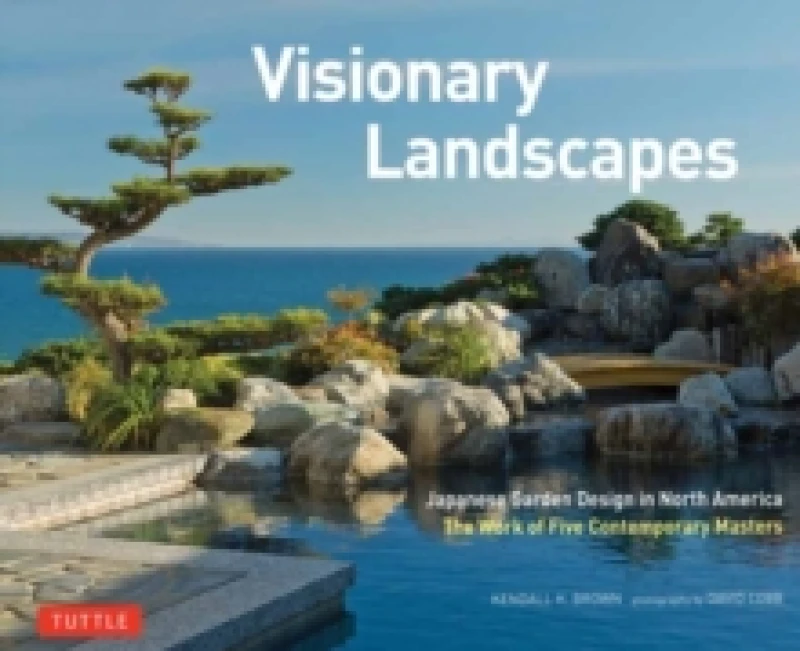 Image of Visionary Landscapes : Japanese Garden Design in North America, The Work of Five Contemporary Masters Hardback