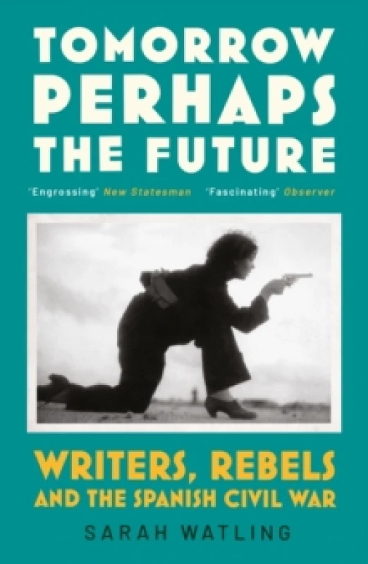 Image of Tomorrow Perhaps the Future : Writers, Rebels and the Spanish Civil War Paperback / softback