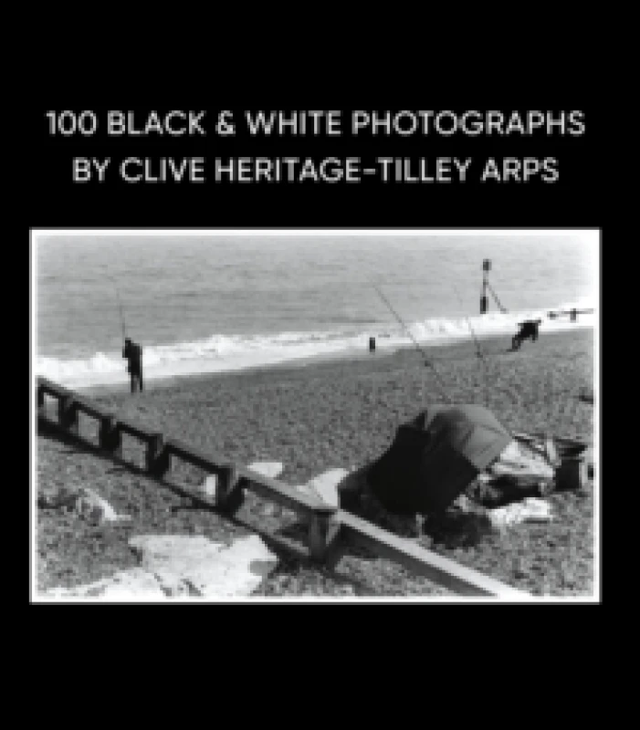 Image of 100 Black & White Photographs by Clive Heritage-Tilley ARPS Hardback