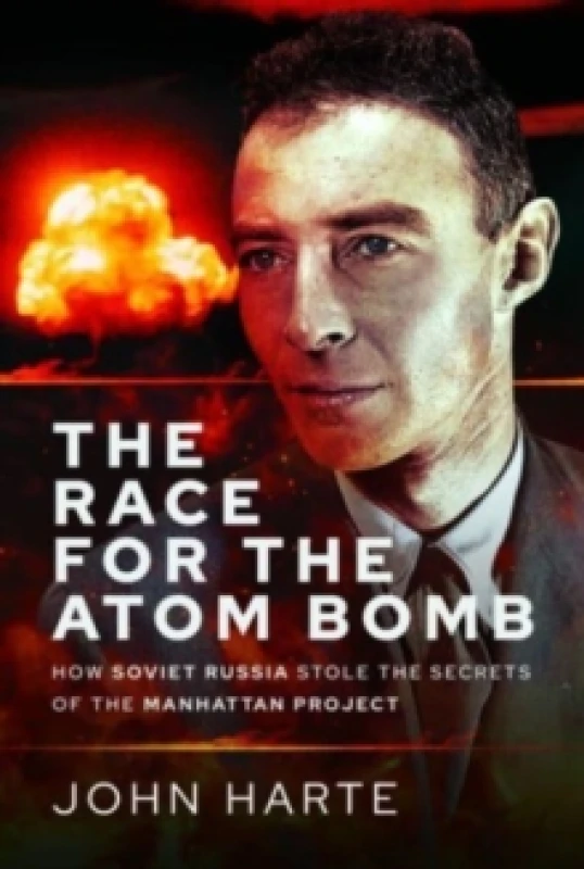 Image of The Race for the Atom Bomb : How Soviet Russia Stole the Secrets of the Manhattan Project Hardback