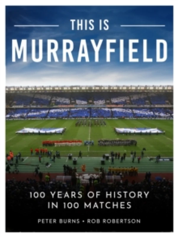 Image of This is Murrayfield : 100 Years of History in 100 Matches Hardback