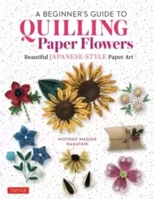 Image of A Beginner's Guide to Quilling Paper Flowers : Beautiful Japanese-Style Paper Art