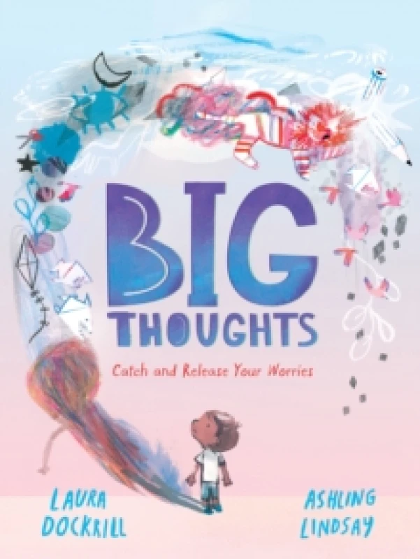 Image of Big Thoughts: Catch and Release Your Worries : A picture book about managing emotions, feelings and worries, with hints and tips for children and pare