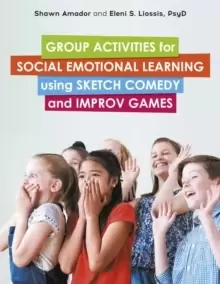 Image of Group Activities for Social Emotional Learning using Sketch Comedy and Improv Games