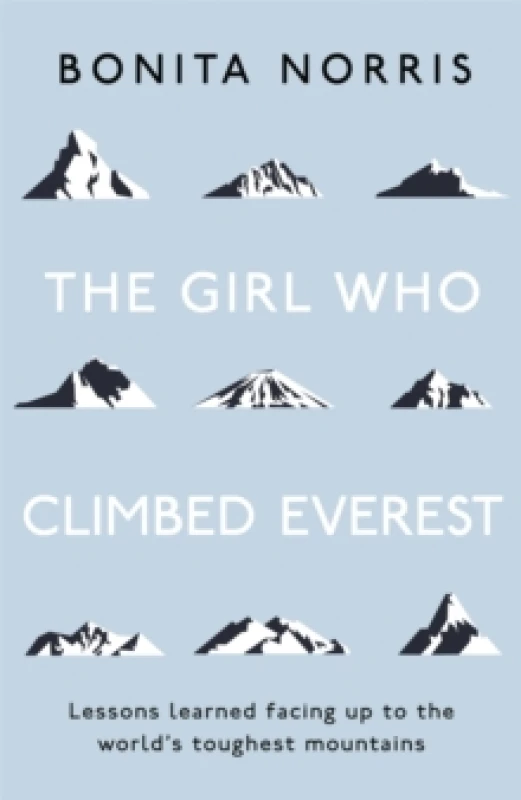 Image of The Girl Who Climbed Everest : Lessons learned facing up to the world's toughest mountains Paperback / softback