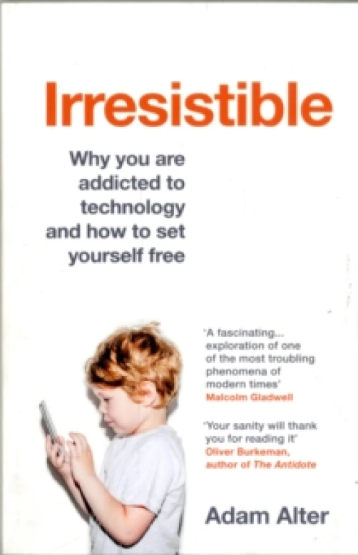 Image of Irresistible : Why you are addicted to technology and how to set yourself free Paperback / softback