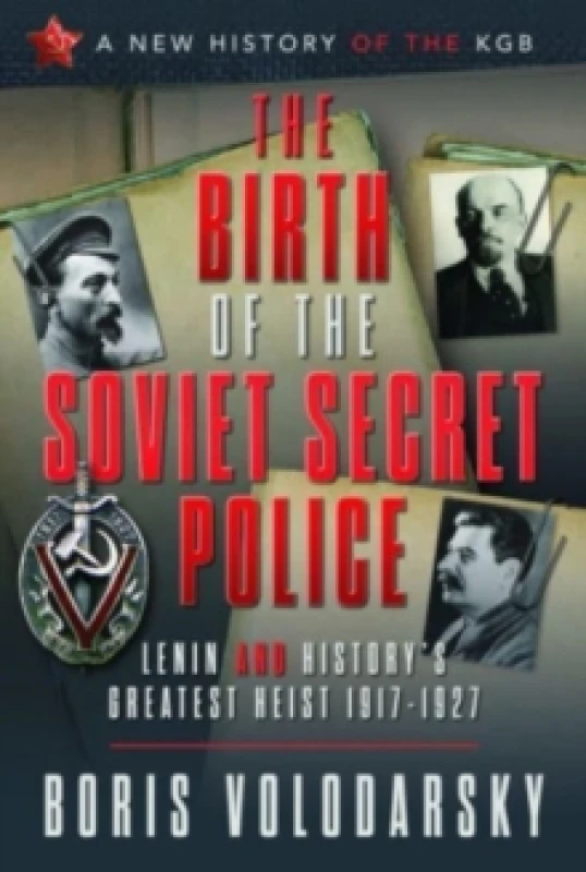 Image of The Birth of the Soviet Secret Police : Lenin and History's Greatest Heist, 1917-1927 Hardback