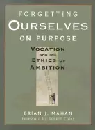 Image of forgetting ourselves on purpose vocation and the ethics of ambition