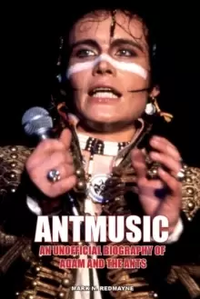 Image of Antmusic : An unofficial biography of Adam and the Ants