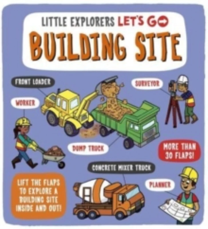 Image of Little Explorers: Let's Go! Building Site : Lift the flaps to explore a building site inside and out Board book