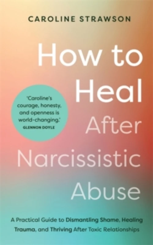 Image of How to Heal After Narcissistic Abuse : A Practical Guide to Dismantling Shame, Healing Trauma, and Thriving After Toxic Relationships Paperback / soft