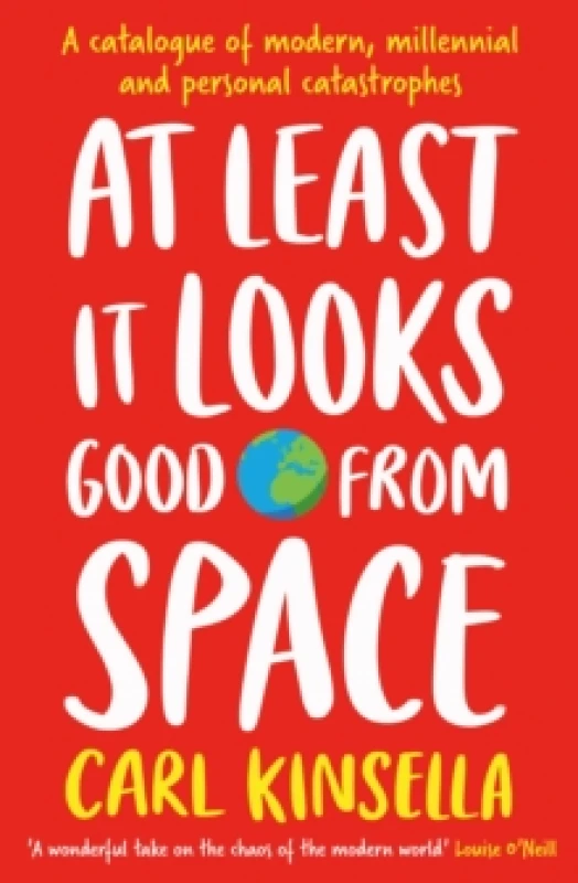 Image of At Least It Looks Good From Space : A catalogue of modern, millennial and personal catastrophes Paperback / softback