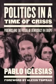Image of Politics in a Time of Crisis : Podemos and the Future of Democracy in Europe