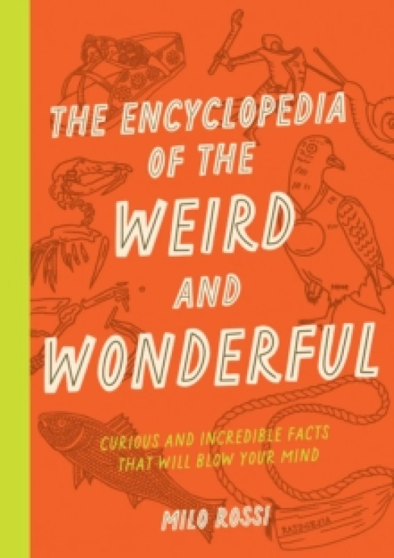 Image of The Encyclopedia of the Weird and Wonderful : Curious and Incredible Facts that Will Blow Your Mind Paperback / softback