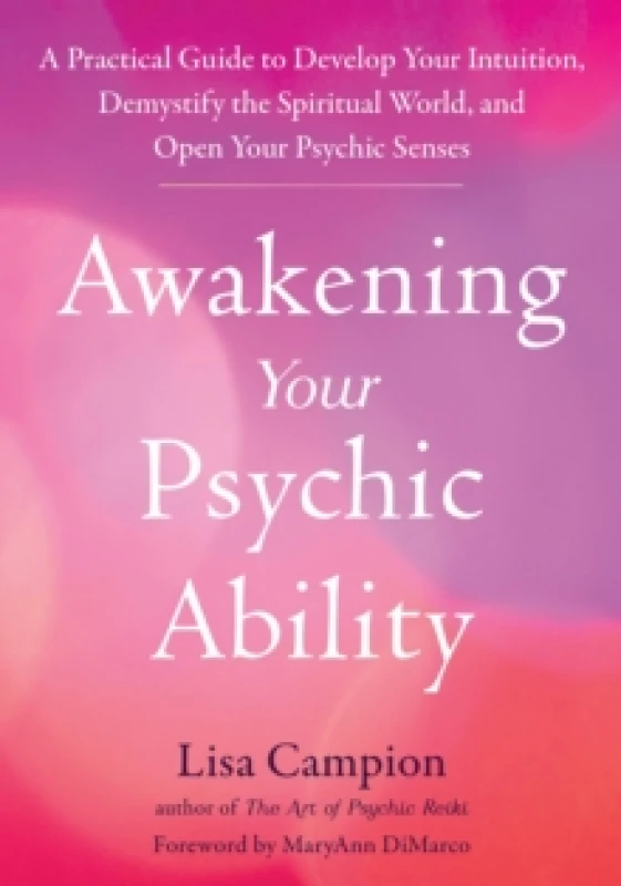 Image of Awakening Your Psychic Ability : A Practical Guide to Develop Your Intuition, Demystify the Spiritual World, and Open Your Psychic Senses Paperback /