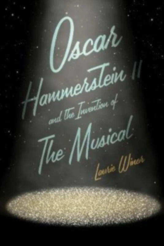 Image of Oscar Hammerstein II and the Invention of the Musical Hardback