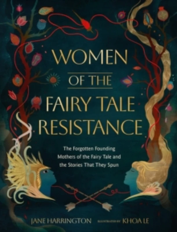 Image of Women of the Fairy Tale Resistance : The Forgotten Founding Mothers of the Fairy Tale and the Stories That They Spun Hardback
