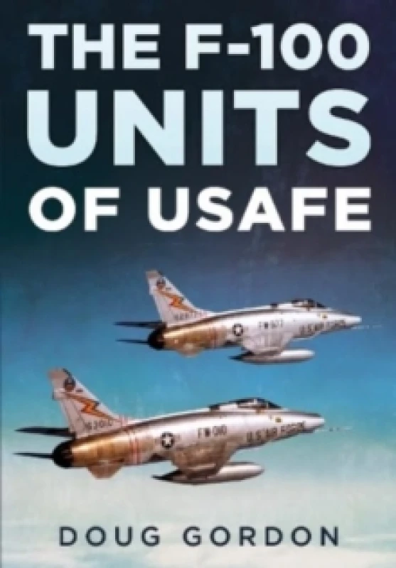Image of The F-100 Units of USAFE Hardback