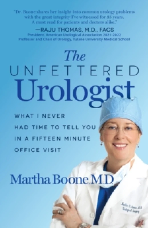 Image of The Unfettered Urologist : What I Never Had Time to Tell You in a Fifteen Minute Office Visit Paperback / softback