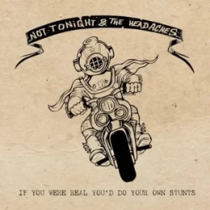 Image of If You Were Real Youd Do Your Own Stunts by Not Tonight and the Headaches CD Album