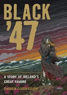 Image of Black '47: A Story of Ireland's Great Famine : A Graphic Novel